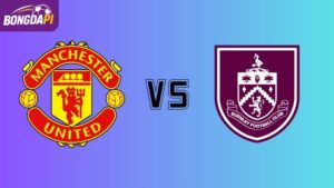 Soi kèo Man Utd vs Burnley 21h00 ngày 30/08: Niềm tin cuối cùng