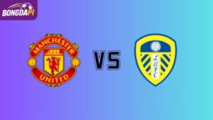 Nhận định MU vs Leeds, 2h00 ngày 14/04, Vòng 32 NHA 2026