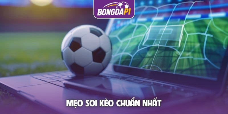Mẹo soi kèo chuẩn nhất